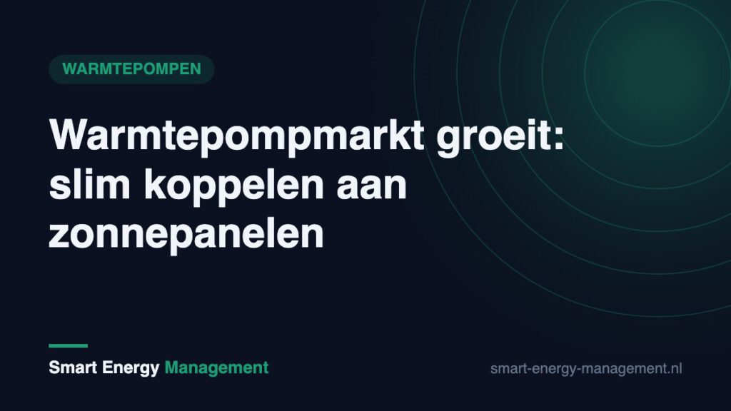 Warmtepompmarkt groeit: slim koppelen aan zonnepanelen